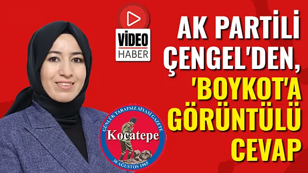 AK Partili Çengel'den, 'Boykot'a Görüntülü Cevap