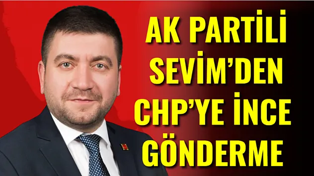 AK Partili Sevim'den CHP'ye İnce Gönderme