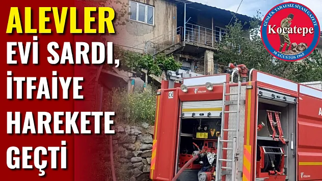 Alevler Evi Sardı, İtfaiye Harekete Geçti