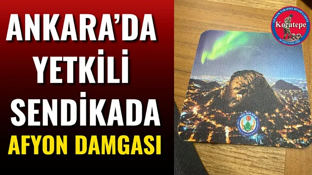Ankara'da Yetkili Sendikada Afyon Damgası