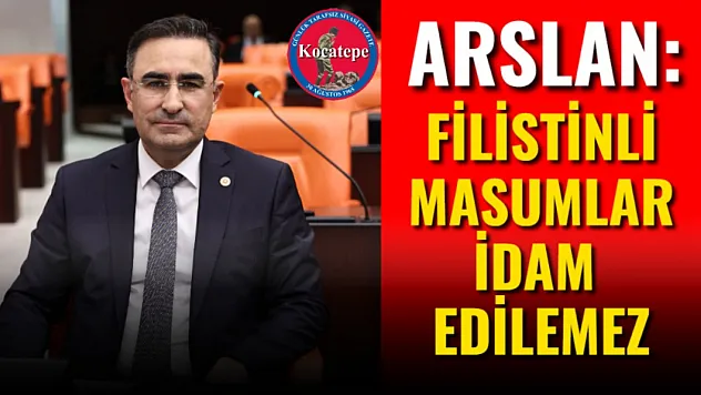 Arslan: Filistinli Masumlar İdam Edilemez