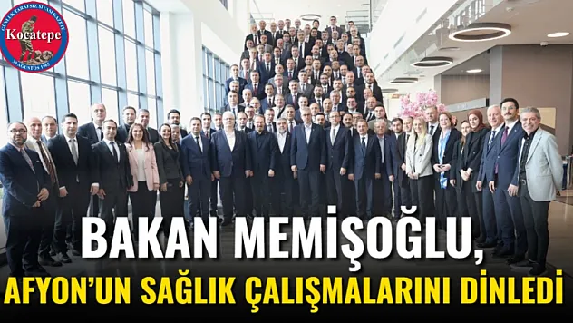 Bakan Memişoğlu'na, Afyon'un Sağlık Çalışmalarını Dinledi