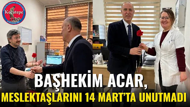 Başhekim Acar, Meslektaşlarını 14 Mart'ta Unutmadı