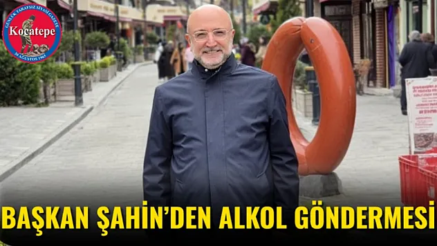 Başkan Şahin'den Alkol Göndermesi