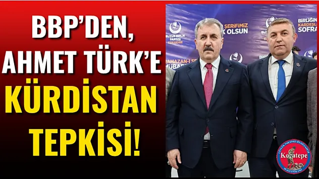 BBP'den, Ahmet Türk'e Kürdistan Tepkisi!
