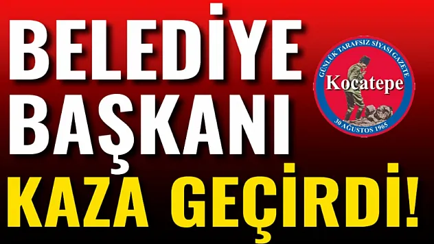 Belediye Başkanı Kaza Geçirdi!