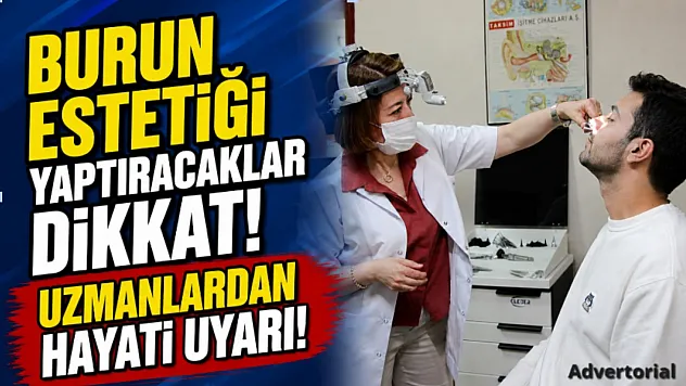 Burun Estetiği Yaptıracaklar Dikkat! Uzmanlardan Hayati Uyarı!