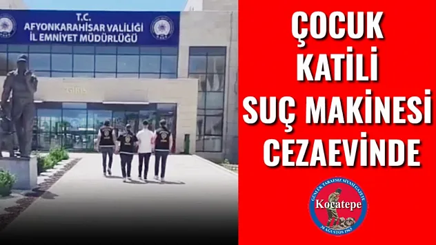 Çocuk Katili Suç Makinesi Cezaevinde