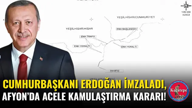 Cumhurbaşkanı Erdoğan İmzaladı, Afyon'da Acele Kamulaştırma Kararı!