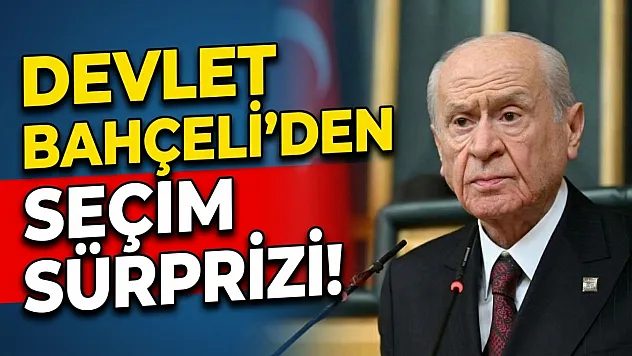 Devlet Bahçeli'den Seçim Sürprizi!