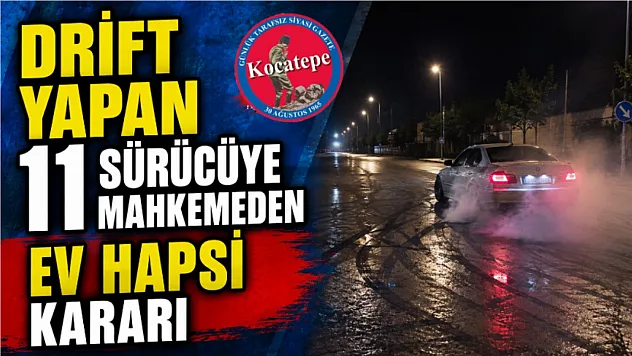 Drift Yapan 11 Sürücüye Mahkemeden Ev Hapsi Kararı