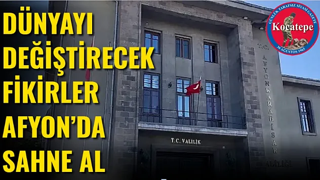 Dünyayı Değiştirecek Fikirler Afyon'da Sahne Al
