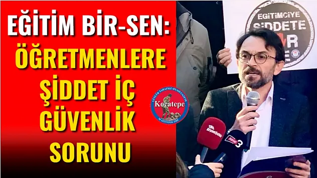 Eğitim Bir-Sen: Öğretmenlere Şiddet İç Güvenlik Sorunu