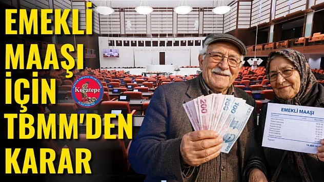 Emekli Maaşı İçin TBMM'den Karar