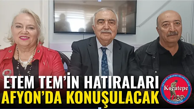 Etem Tem'in Hatıraları Afyon'da Konuşulacak