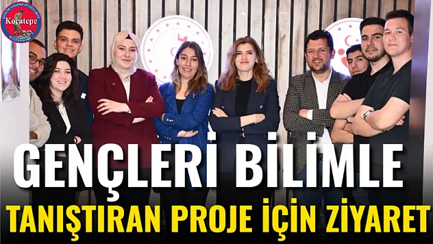 Gençleri Bilimle Tanıştıran Proje İçin Ziyaret