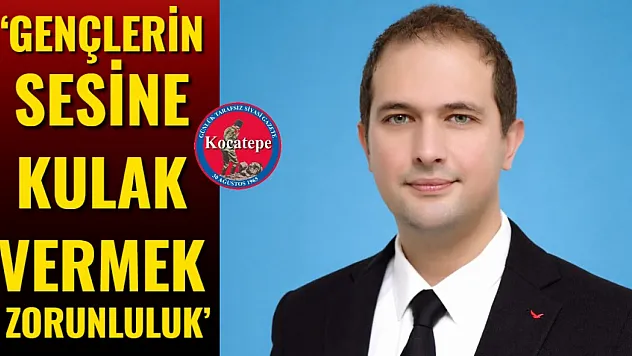 'Gençlerin Sesine Kulak Vermek Zorunluluk'