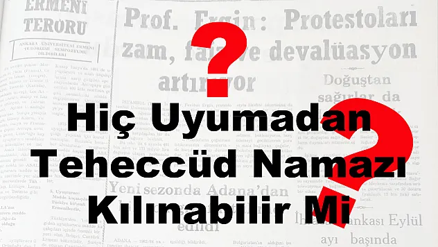 Hiç Uyumadan Teheccüd Namazı Kılınabilir Mi?