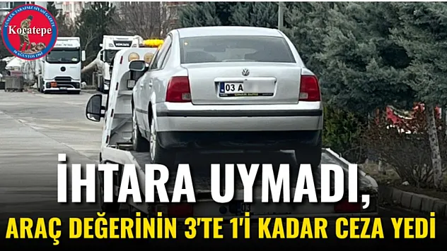 İhtara Uymadı, Araç Değerinin 3'te 1'i Kadar Ceza Yedi