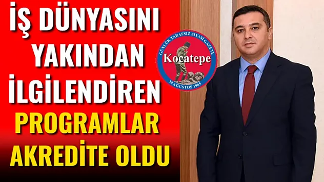 İş Dünyasını Yakından İlgilendiren Programlar Akredite Oldu
