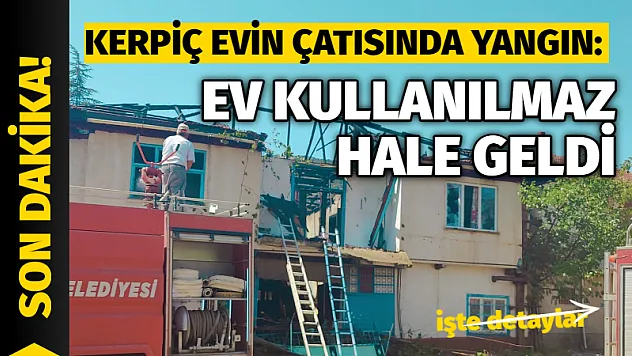 Kerpiç evin çatısında yangın: Ev kullanılmaz hale geldi