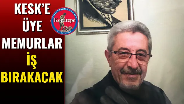 Kesk'e Üye Memurlar İş Bırakacak