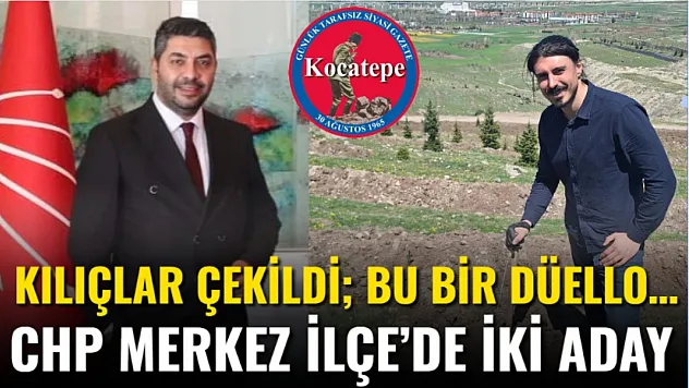 Kılıçlar Çekildi Bu Bir Düello… CHP Merkez İlçe'de İki Aday