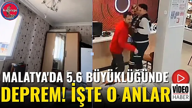 Malatya'da 5.6 Büyüklüğünde Deprem! İşte O Anlar