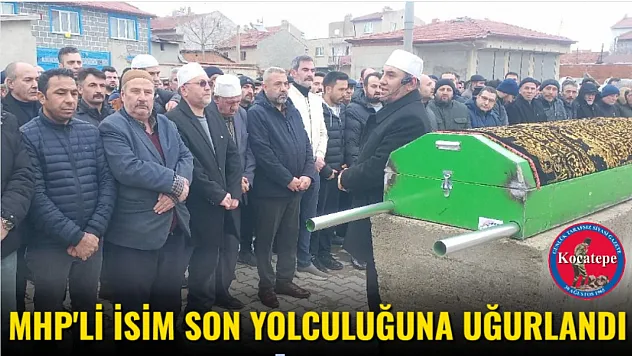 MHP'li İsim Son Yolculuğuna Uğurlandı