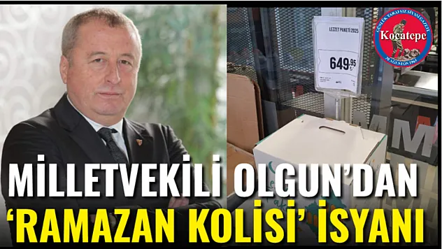 Milletvekili Olgun'dan 'Ramazan Kolisi' İsyanı