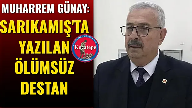 Muharrem Günay: Sarıkamış'ta Yazılan Ölümsüz Destan