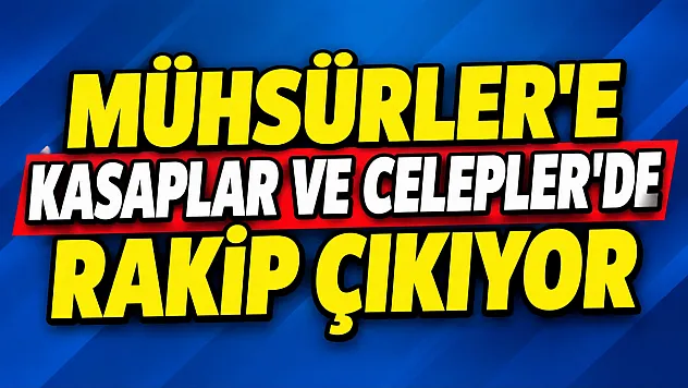 Mühsürler'e Kasaplar ve Celepler'de de Rakip Çıkıyor