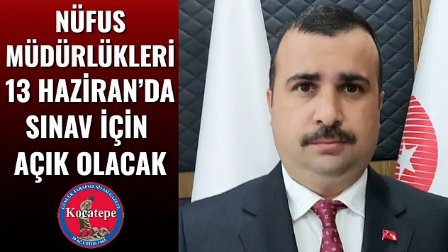 Nüfus Müdürlükleri 13 Haziran'da Sınav İçin Açık Olacak