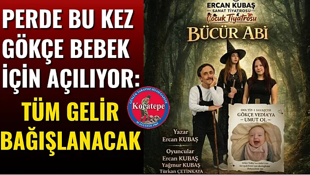 Perde Bu Kez Gökçe Bebek İçin Açılıyor: Tüm Gelir Bağışlanacak