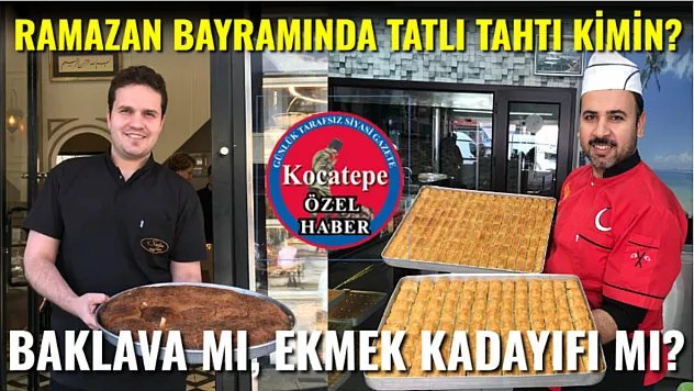 Ramazan Bayramında Tatlı Tahtı Kimin? Baklava mı, Ekmek Kadayıfı mı?