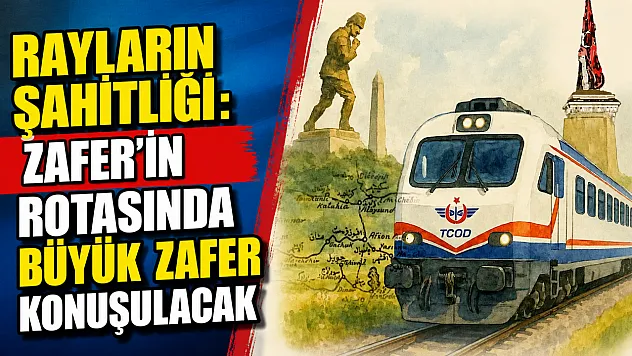 Rayların Şahitliği: Zafer'in Rotasında Büyük Zafer Konuşulacak