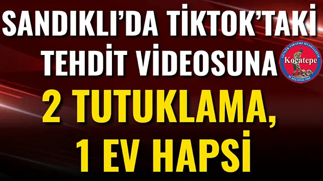 Sandıklı'da TikTok'taki Tehdit Videosuna 2 Tutuklama, 1 Ev Hapsi