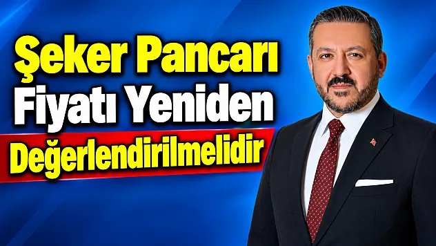 'Şeker Pancarı Fiyatı Yeniden Değerlendirilmelidir'