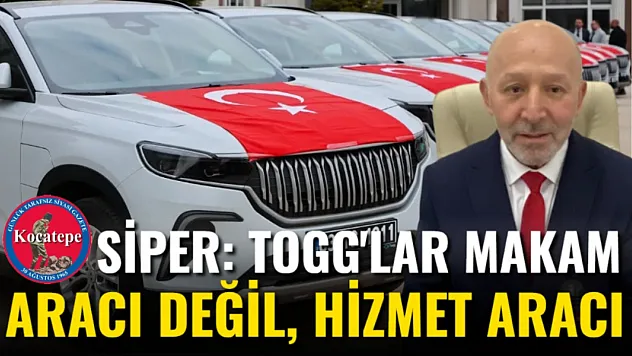 Siper: TOGG'lar Makam aracı Değil, Hizmet Aracı