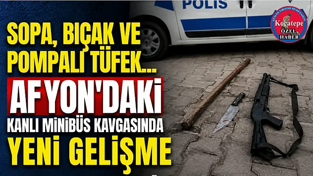 Sopa, Bıçak ve Pompalı Tüfek... Afyon'daki Kanlı Minibüs Kavgasında Yeni Gelişme