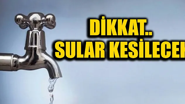 Sular kesilecek