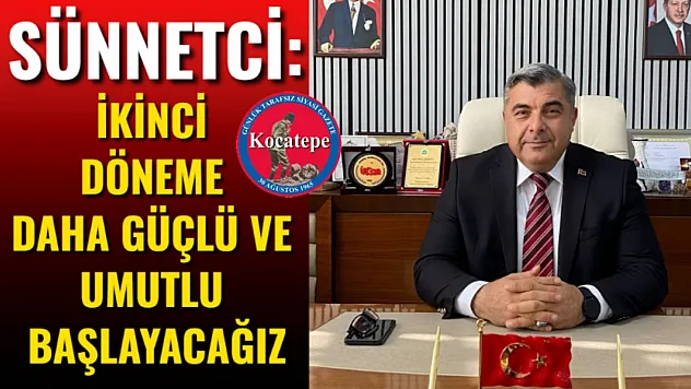 Sünnetci: İkinci Döneme Daha Güçlü Ve Umutlu Başlayacağız