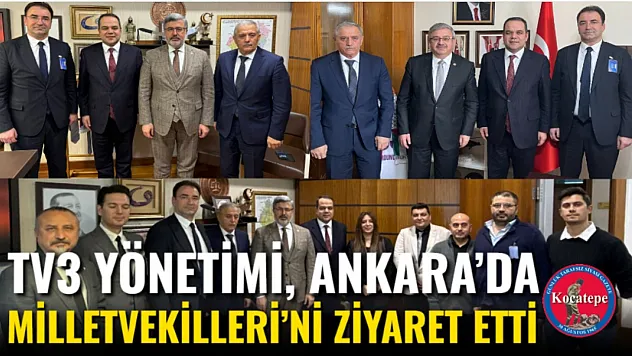 TV3 Yönetimi, Ankara'da Milletvekilleri'ni Ziyaret Etti