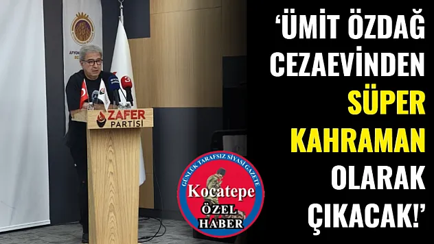 'Ümit Özdağ Cezaevinden Süper Kahraman Olarak Çıkacak!'