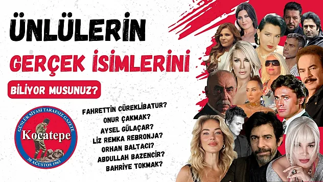 Ünlülerin Gerçek İsimlerini Biliyor Musunuz?