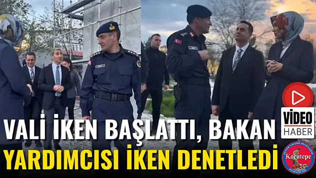 Vali İken Başlattı, Bakan Yardımcısı İken Denetledi