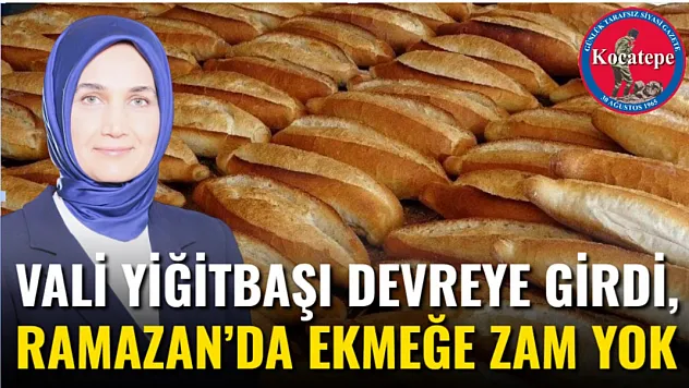 Vali Yiğitbaşı Devreye Girdi, Ramazan'da Ekmeğe Zam Yok