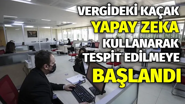 Vergideki kaçak yapay zeka kullanarak tespit edilmeye başlandı