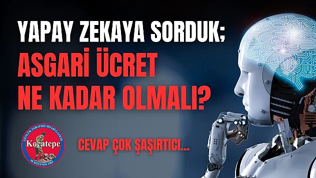 Yapay Zekaya Göre Asgari Ücret 2025 Yılında Ne Kadar Olmalı?