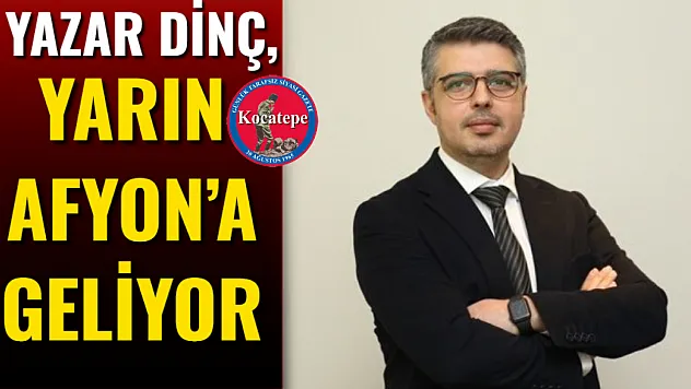 Yazar Dinç, Yarın Afyon'a Geliyor